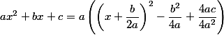 ax^2+bx+c=a\left(\left(x+\dfrac{b}{2a}\right)^2-\dfrac{b^2}{4a^}+\dfrac{4ac}{4a^2}\right)
